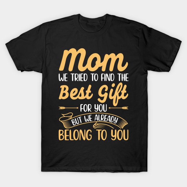 Mom We Tried To Find The Best Gift | Mom Gift T-Shirt by Streetwear KKS